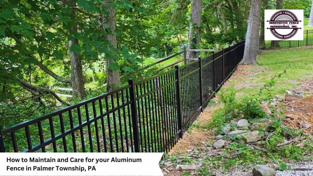 How to Maintain and Care for your Aluminum Fence in Palmer Township, PA