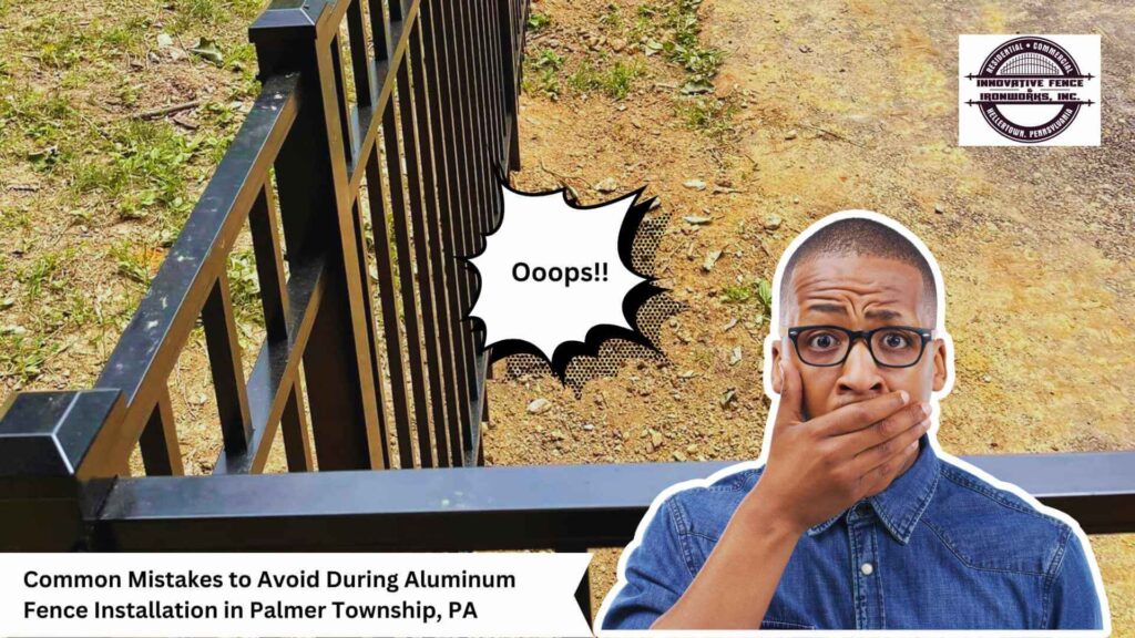 Common Mistakes to Avoid During Aluminum Fence Installation in Palmer Township, PA