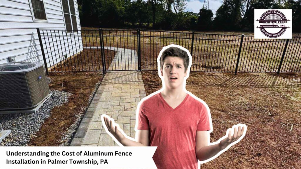 Understanding the Cost of Aluminum Fence Installation in Palmer Township, PA