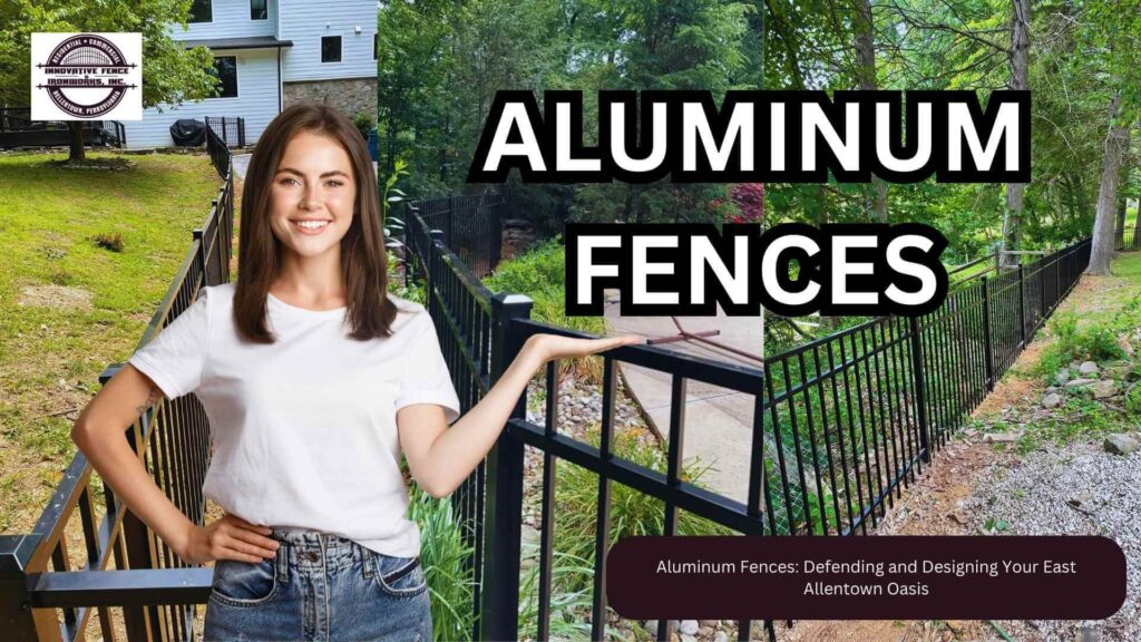 Aluminum Fences: Defending and Designing Your East Allentown Oasis